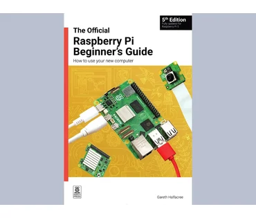 Raspberry Pi Beginner's Guide - 5th Edition Raspberry Pi Beginner's Guide - 5th Edition